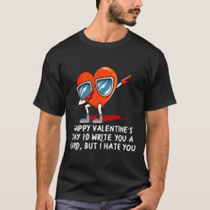 Id Write A Card But I Hate You Valentines Day Humo T-Shirt