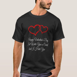 Id Write a Card but I Hate You Valentines Day Humo T-Shirt