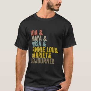 Ida Maya Rosa Fannie Lou Harriet Sojourner Funny T-Shirt