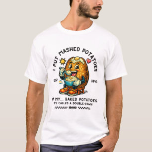 Idaho : I put mashed potatoes in my T-Shirt