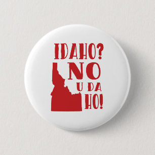 Idaho, no, you da ho 6 cm round badge