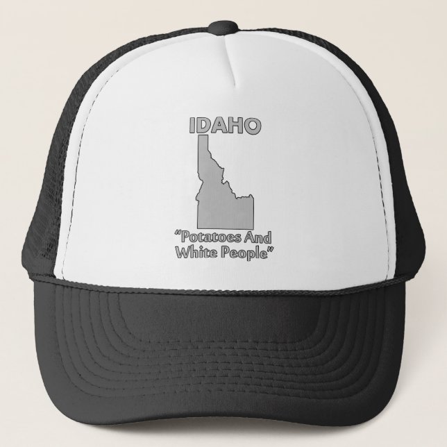 Idaho - Potatoes And White People Trucker Hat (Front)