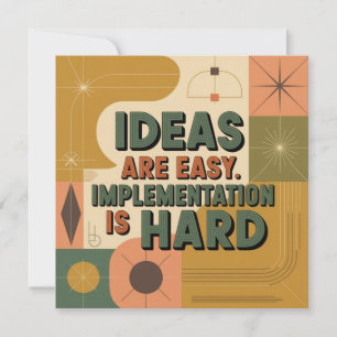 Ideas Are Easy. Implementation Is Hard Invitation