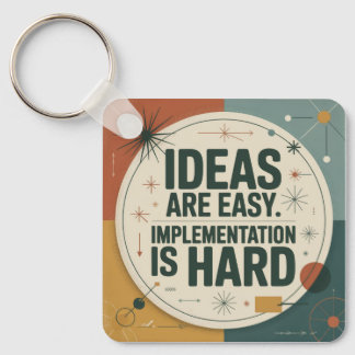 Ideas Are Easy. Implementation Is Hard Key Ring