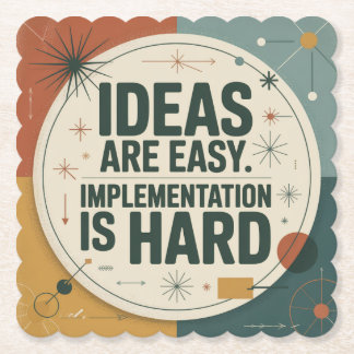 Ideas Are Easy. Implementation Is Hard Paper Coaster