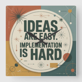 Ideas Are Easy. Implementation Is Hard Square Wall Clock