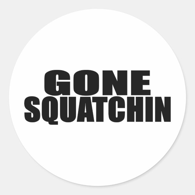 IDENTICAL to BOBO's *ORIGINAL* GONE SQUATCHIN Classic Round Sticker (Front)