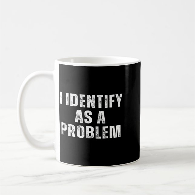Identify As A Problem Funny Humour Joke Sarcastic Coffee Mug (Left)