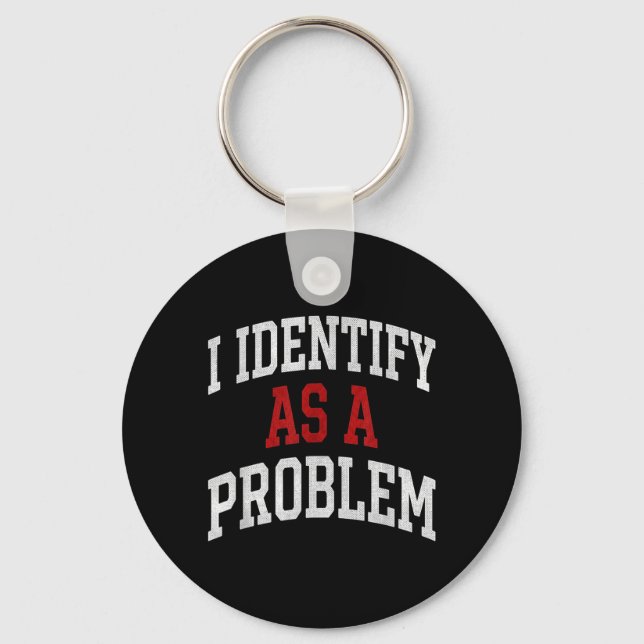 Identify As A Problem Funny Humour Joke Sarcastic Key Ring (Front)