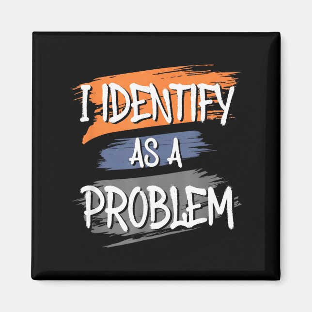 Identify As A Problem Funny Humour Joke Sarcastic Magnet (Front)
