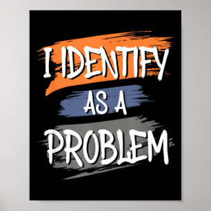 Identify As A Problem Funny Humour Joke Sarcastic Poster