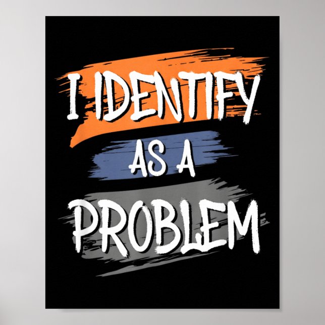 Identify As A Problem Funny Humour Joke Sarcastic Poster (Front)