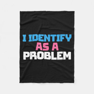 Identify As A Problem Funny Sarcastic Quote Humour Fleece Blanket