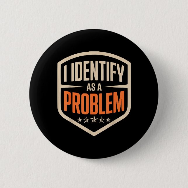 Identify As A Problem Funny Sarcastic Saying Humou 6 Cm Round Badge (Front)
