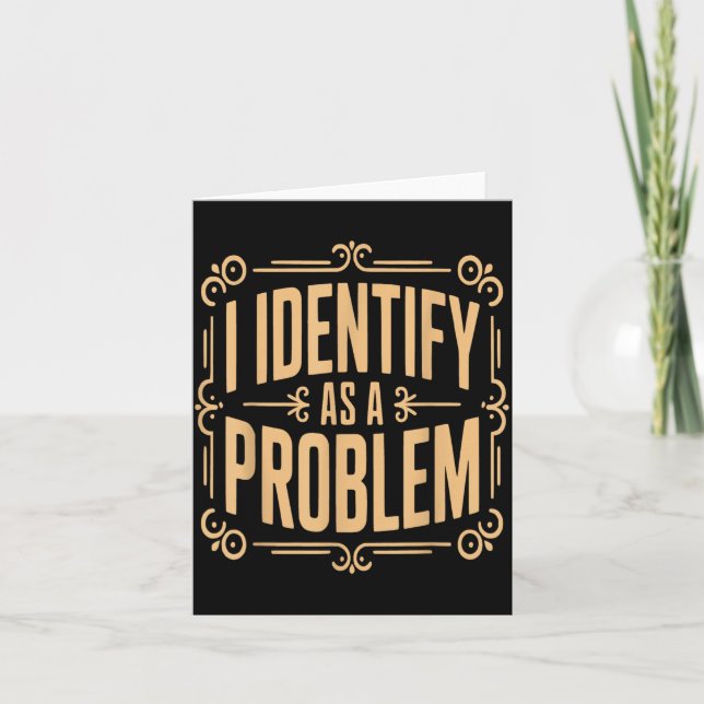 Identify As A Problem Funny Sarcastic Saying Humou Card (Front)