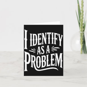 Identify As A Problem Funny Sarcastic Saying Humou Card