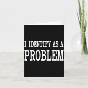 Identify As A Problem Funny Sarcastic Saying Humou Card