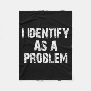 Identify As A Problem Funny Saying Trouble Maker Fleece Blanket