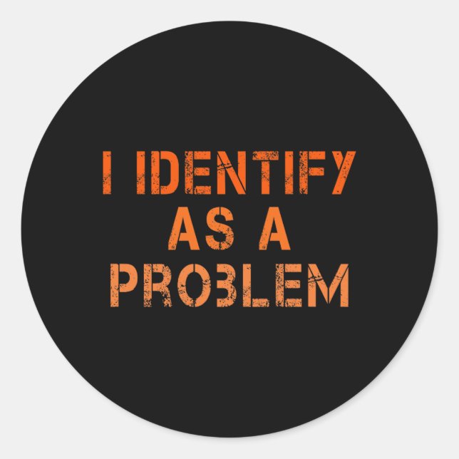 Identify As A Problem Humour Sarcastic Funny Quote Classic Round Sticker (Front)