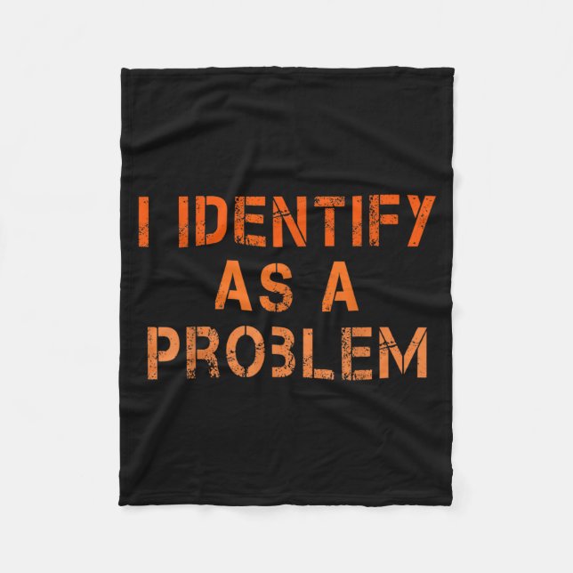 Identify As A Problem Humour Sarcastic Funny Quote Fleece Blanket (Front)