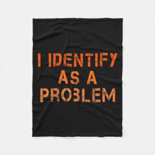 Identify As A Problem Humour Sarcastic Funny Quote Fleece Blanket