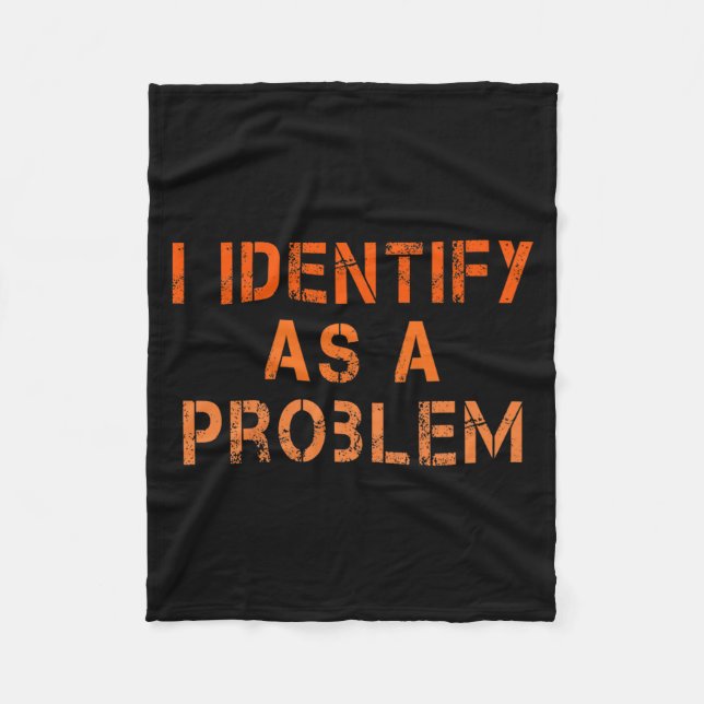 Identify As A Problem Humour Sarcastic Funny Quote Fleece Blanket (Front)