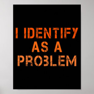 Identify As A Problem Humour Sarcastic Funny Quote Poster