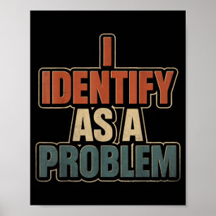 Identify As A Problem Vintage Funny Sarcastic Poster