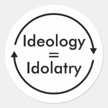Ideology = Idolatry