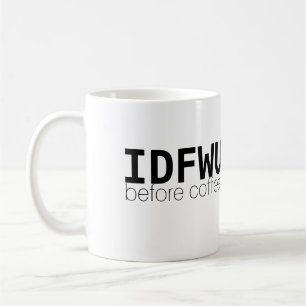 IDFWU Before Coffee Mug