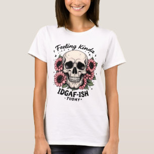 IDGAF-ISH Shirt   Funny Skull Floral Mood Tee