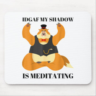 Idgaf My Shadow Is Meditating Funny Groundhog Day Mouse Mat