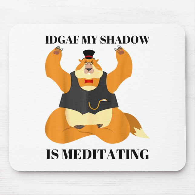 Idgaf My Shadow Is Meditating Funny Groundhog Day  Mouse Mat (Front)
