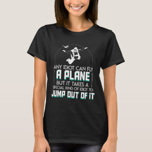 Idiot Can Fly Funny Saying Skydiving Lover Shirt G