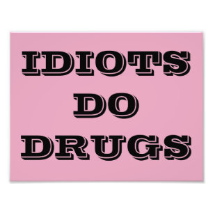 IDIOT DO DRUGS POSTER