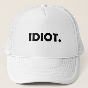 Idiot. Funny design Trucker Hat