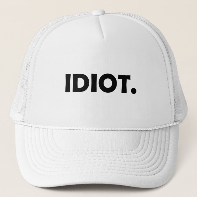 Idiot. Funny design Trucker Hat (Front)