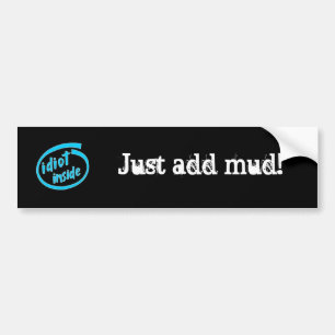 idiot inside, just add mud bumper sticker