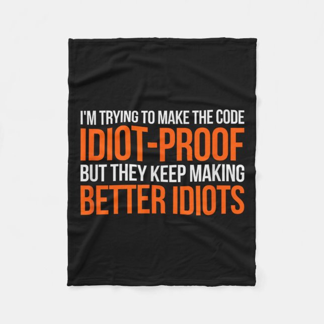 Idiot-proof Code _ Funny Coding Programming Comput Fleece Blanket (Front)