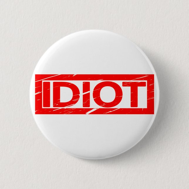Idiot Stamp 6 Cm Round Badge (Front)