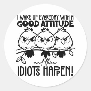 Idiots Happen Funny Bird Quote Gifts  Classic Round Sticker