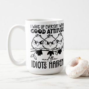 Idiots Happen Funny Bird Quote Gifts  Coffee Mug
