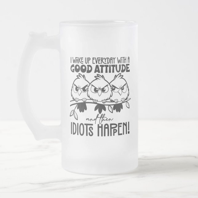 Idiots Happen Funny Bird Quote Gifts  Frosted Glass Beer Mug (Left)
