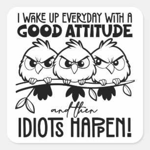 Idiots Happen Funny Bird Quote Gifts  Square Sticker