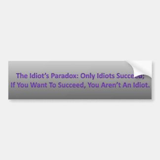Idiot's Paradox Bumpersticker Bumper Sticker