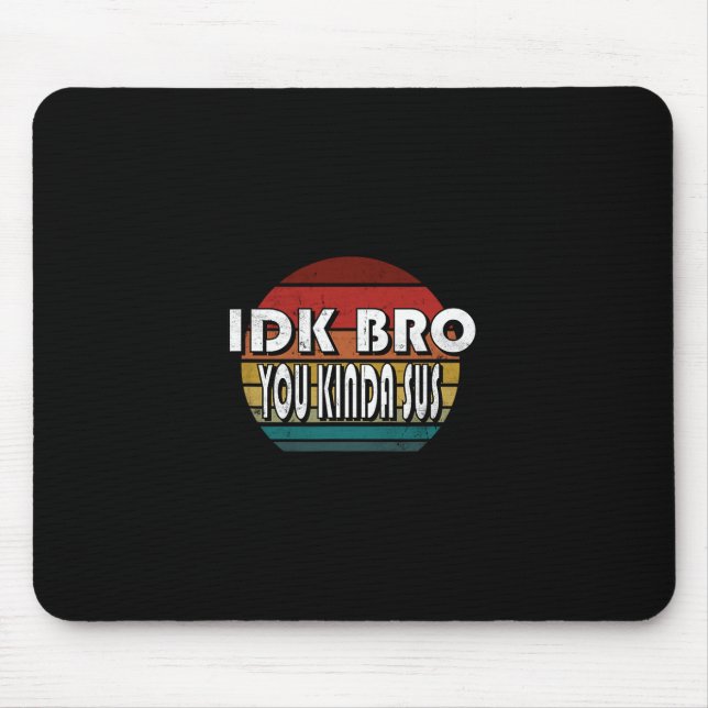Idk Bro You Kinda Sus Game Meme Impostor Funny Gam Mouse Mat (Front)