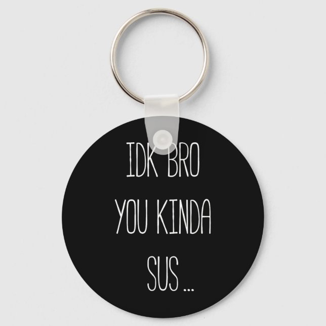 Idk Bro You Kinda Sus Gaming Meme Impostor Funny G Key Ring (Front)