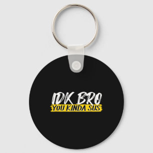 Idk Bro You Kinda Sus Gaming Meme Impostor Funny G Key Ring