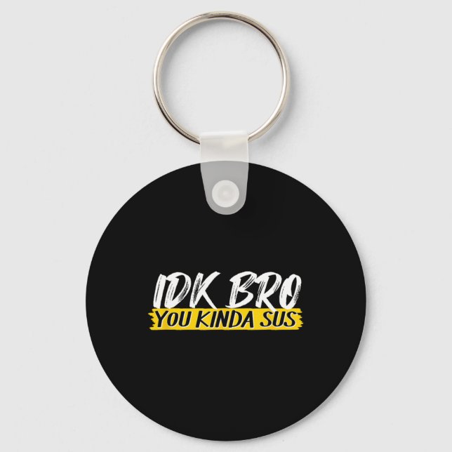 Idk Bro You Kinda Sus Gaming Meme Impostor Funny G Key Ring (Front)