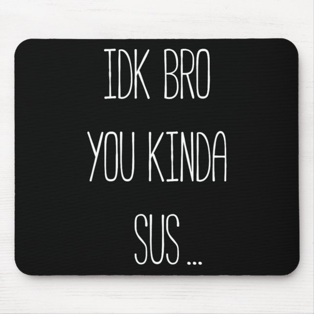 Idk Bro You Kinda Sus Gaming Meme Impostor Funny G Mouse Mat (Front)